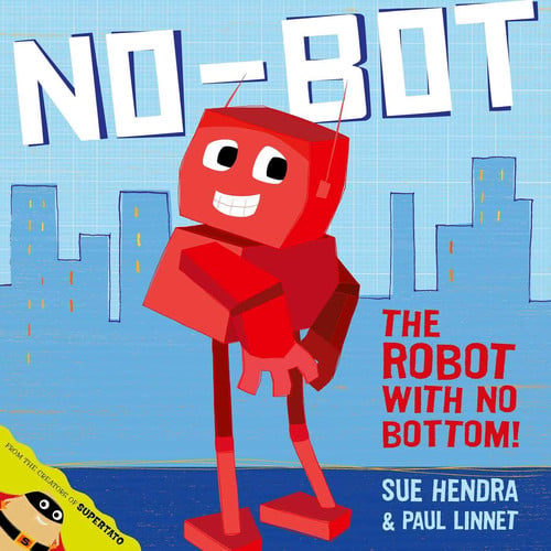 No-Bot, the Robot with No Bottom: A laugh-out-loud picture book from the creators of Supertato!