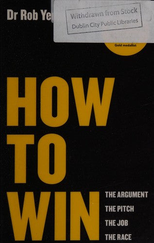 How to Win: The Argument, the Pitch, the Job, the Race
