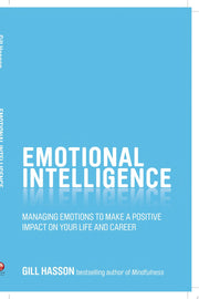Emotional Intelligence: Managing emotions to make a positive impact on your life and career