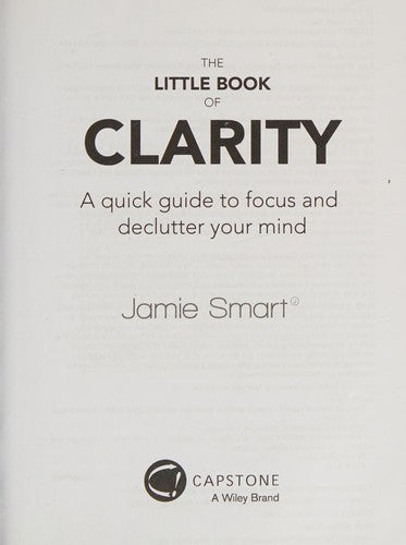 The Little Book of Clarity: A Quick Guide to Focus and Declutter Your Mind: A Quick Guide to Focus and Declutter Your Mind
