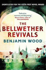 The Bellwether Revivals: The debut novel from the Booker Prize-nominated author of Seascraper