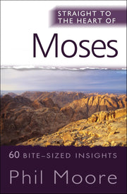 Straight to the Heart of Moses: 60 bite-sized insights (The Straight to the Heart Series)