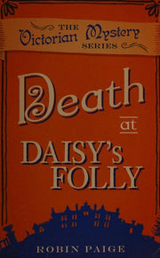 Death at Daisy's Folly (A Victorian Mystery Book 3): A Victorian Mystery (3)