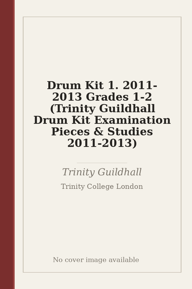 Drum Kit 1. 2011-2013 Grades 1-2 (Trinity Guildhall Drum Kit Examination Pieces & Studies 2011-2013) - no cover image available