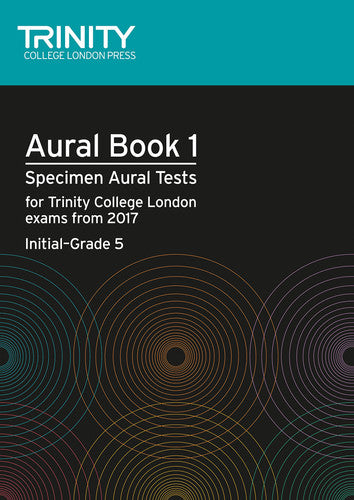 Trinity College London Aural Tests Book 1 (Initial to Grade 5) 2017: Specimen Aural Tests for Tcl Exams from 2017