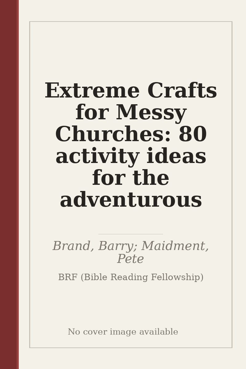 Extreme Crafts for Messy Churches: 80 activity ideas for the adventurous - no cover image available