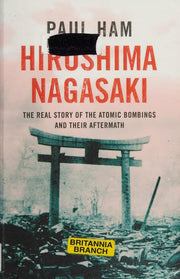 Hiroshima Nagasaki: The Real Story of the Atomic Bombings and their Aftermath