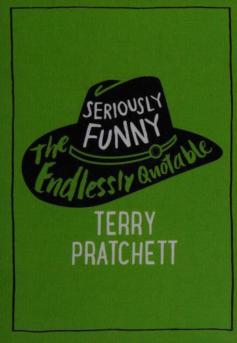 Seriously Funny: The Endlessly Quotable Terry Pratchett