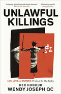 Unlawful Killings: Life, Love and Murder: Trials at the Old Bailey - The instant Sunday Times bestseller
