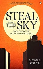 Steal the Sky: A SCORCHED CONTINENT NOVEL: 1