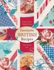 Favourite British Recipes: Family Dishes, Helpful Hints, Time-Saving Tips