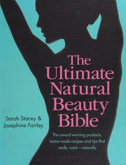 The Ultimate Natural Beauty Bible: The award-winning products, home-made recipes and tips that really work - naturally
