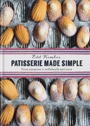 Patisserie Made Simple: Patisserie Made Simple: From macaron to millefeuille and more