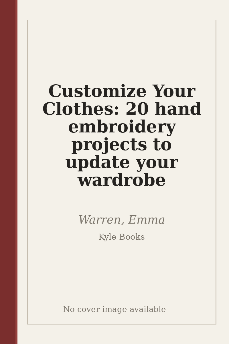 Customize Your Clothes: 20 hand embroidery projects to update your wardrobe - no cover image available