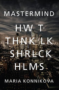 Mastermind: How to Think Like Sherlock Holmes