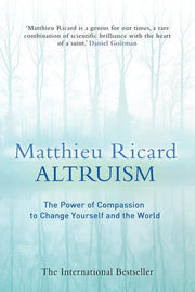 Altruism: The Power of Compassion to Change Yourself and the World