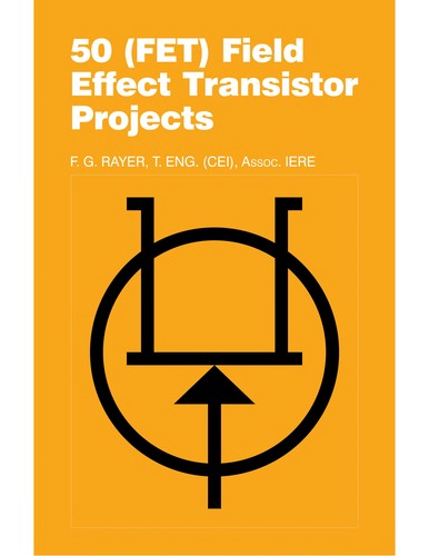Fifty Field Effect Transistor Projects: 39 (Bernard Babani Publishing Radio & Electronics Books)