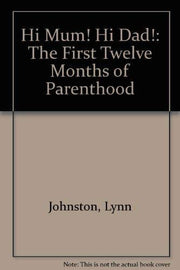 Hi Mum! Hi Dad!: The First Twelve Months of Parenthood