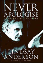 Never Apologise: The Collected Writings of Lindsay Anderson
