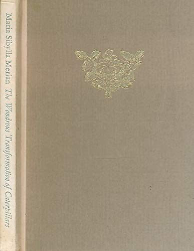 Origins, Food and Marvellous Transformation of Caterpillars: Erucarum Ortus Alimentum et Paradoxa Metamorphosis, 1717