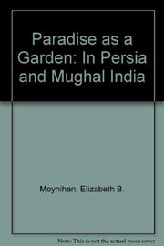 Paradise as a Garden: In Persia and Mughal India