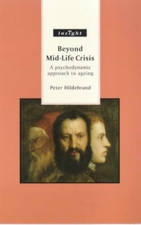 Beyond Mid-life Crisis: A Psychodynamic Approach to Ageing (Sheldon insight professional)