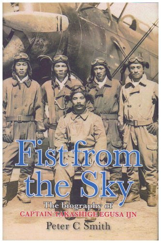 Fist from the Sky: The Biography of Captain Takashige Egusa IJN