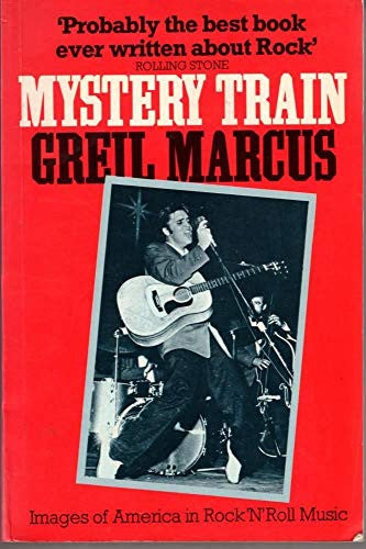 Mystery Train: Images of America in Rock 'n' Roll Music