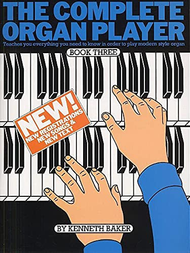 The Complete Organ Player Book Three (3) (Teaches you everything you need to know in order to play modren style organ)