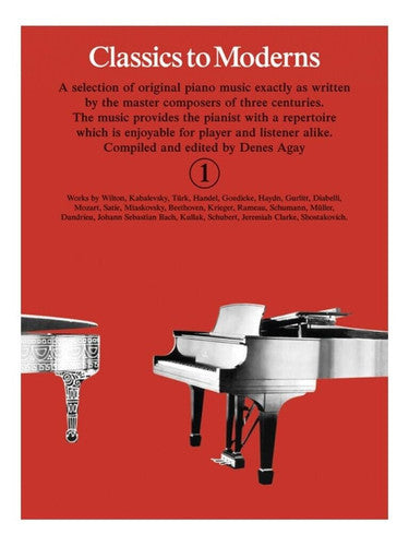 Classics to Moderns - Piano Book 1 | Denes Agay Easy Piano Sheet Music Collection for Beginners and Students | Graded Repertoire from Baroque to Contemporary | Ideal for Lessons and Practice