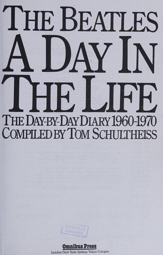 The Beatles: A Day in the Life - The Day-by Day Diary 1960-1970