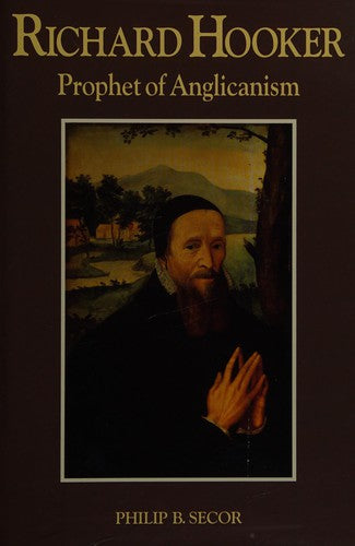Richard Hooker Prophet of Anglicanism
