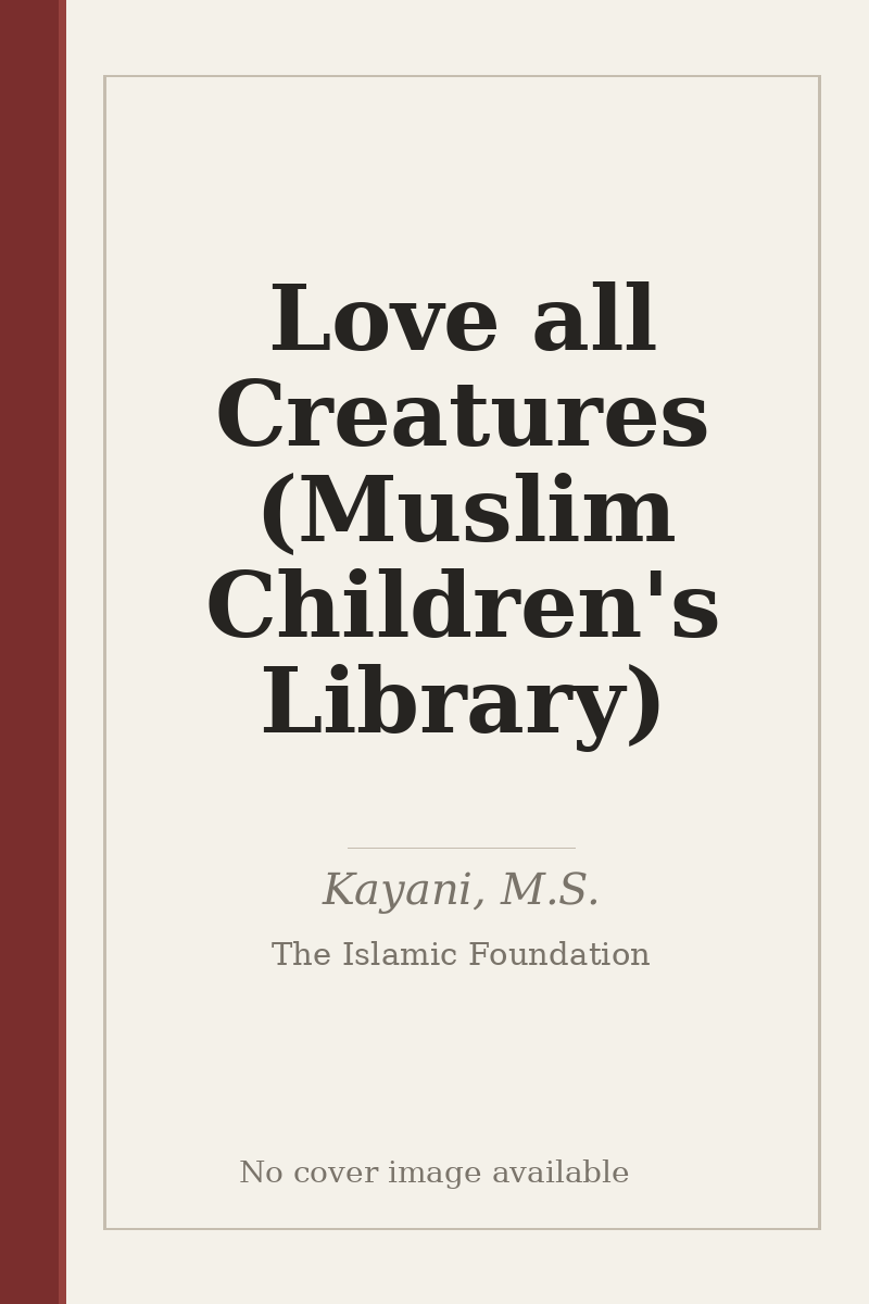 Love all Creatures (Muslim Children's Library) - no cover image available