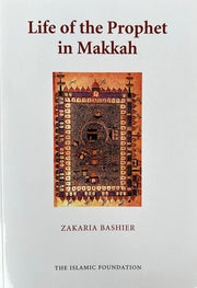 Life of Prophet in Makkah: The Makkan Crucible
