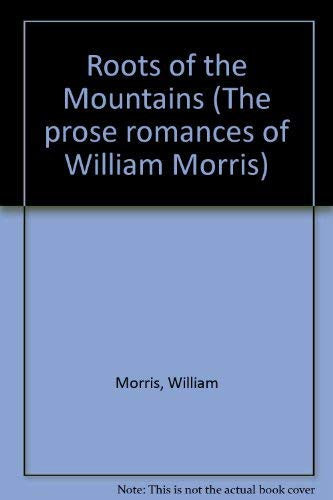 Roots of the Mountains (The prose romances of William Morris)