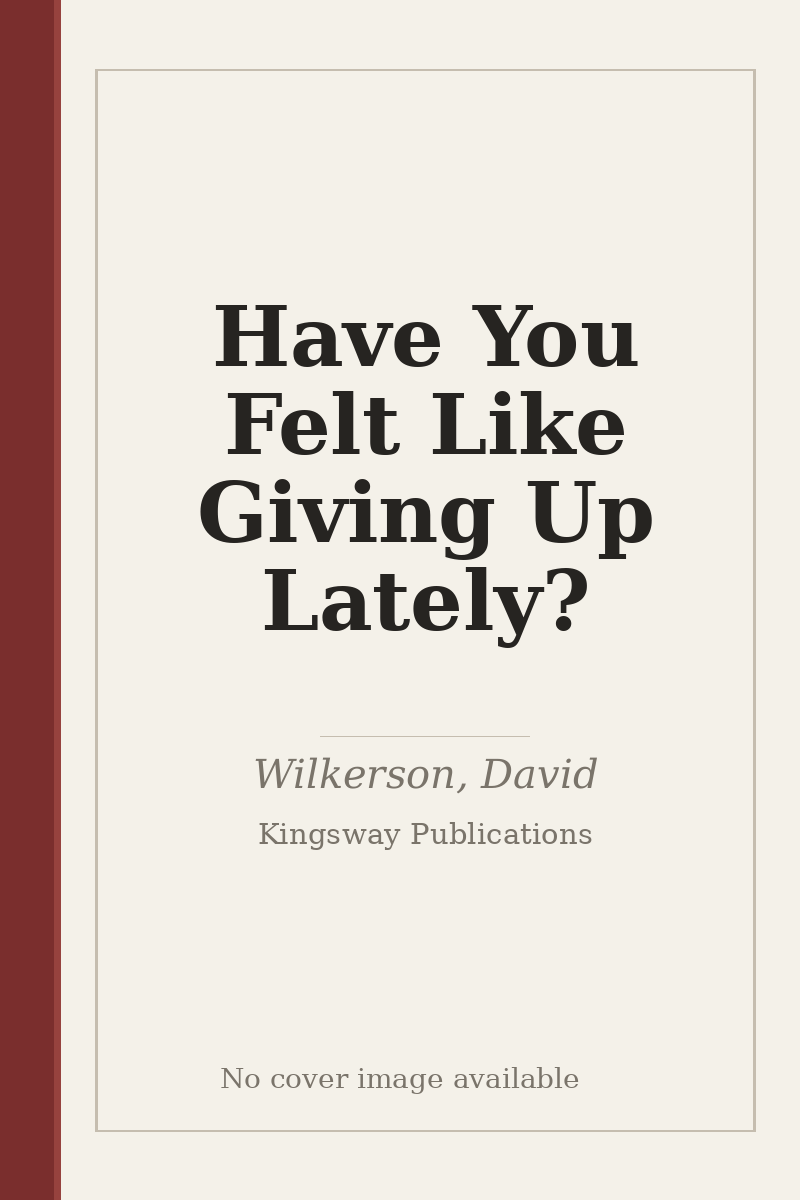 Have You Felt Like Giving Up Lately? - no cover image available