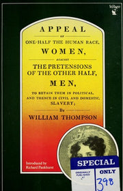 Appeal of One Half of the Human Race, Women, Against the Pretensions of the Other Half, Men, to Retain Them in Political, and Hence in Civil and Domestic, Slavery