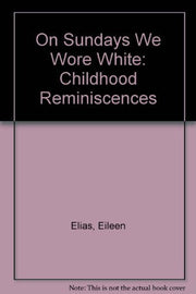 On Sundays We Wore White: Childhood Reminiscences
