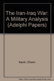 The Iran-Iraq War: A Military Analysis (Adelphi Papers)