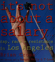 It's Not About a Salary: Rap, Race, and Resistance in Los Angeles (Haymarket)
