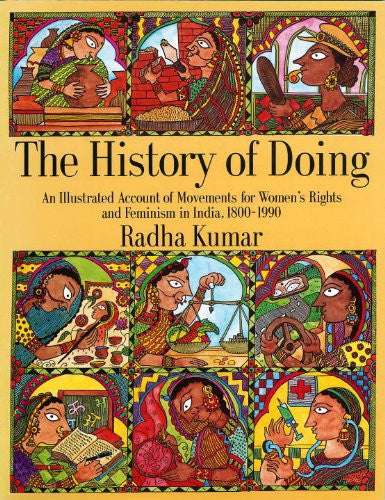 The History of Doing: An Illustrated Account of Movements for Women's Rights and Feminism in India, 1800-1990