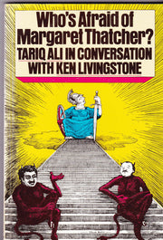 Who's Afraid of Margaret Thatcher?: In Praise Of Socialism: Tariq Ali in Conversation with Ken Livingstone