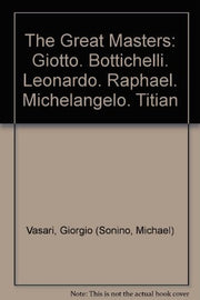 The Great Masters: Giotto. Bottichelli. Leonardo. Raphael. Michelangelo. Titian