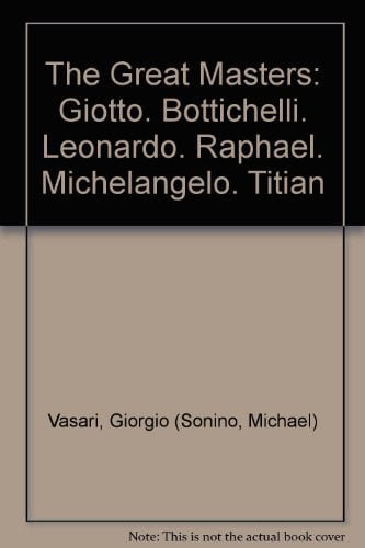 The Great Masters: Giotto. Bottichelli. Leonardo. Raphael. Michelangelo. Titian