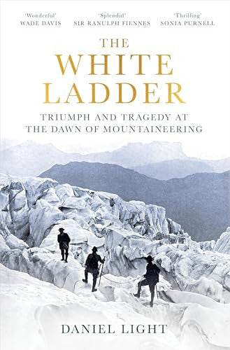 The White Ladder: Triumph and Tragedy at the Dawn of Mountaineering