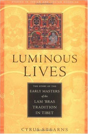 Luminous Lives: The Story of the Early Masters of the Lam'Bras in Tibet (Studies in Indian and Tibetan Buddhism)