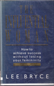 The Influential Woman: How to Achieve Success without Losing Your Femininity