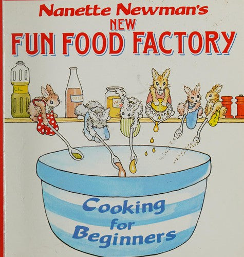 Nanette Newman'S New Fun Food Factory : Cooking For Beginners