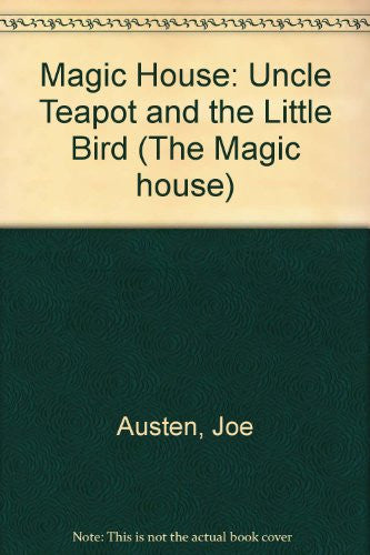 Magic House: Uncle Teapot and the Little Bird