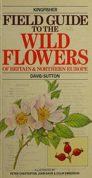 Kingfisher Field Guide to the Wild Flowers of Britain and Northern Europe (Field Guides)